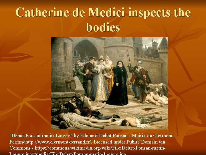 Catherine de Medici inspects the bodies "Debat-Ponsan-matin-Louvre" by Édouard Debat-Ponsan - Mairie de Clermont.