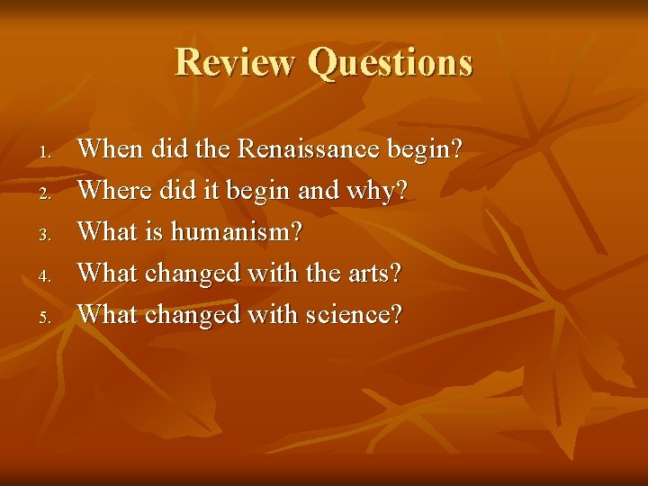 Review Questions 1. 2. 3. 4. 5. When did the Renaissance begin? Where did