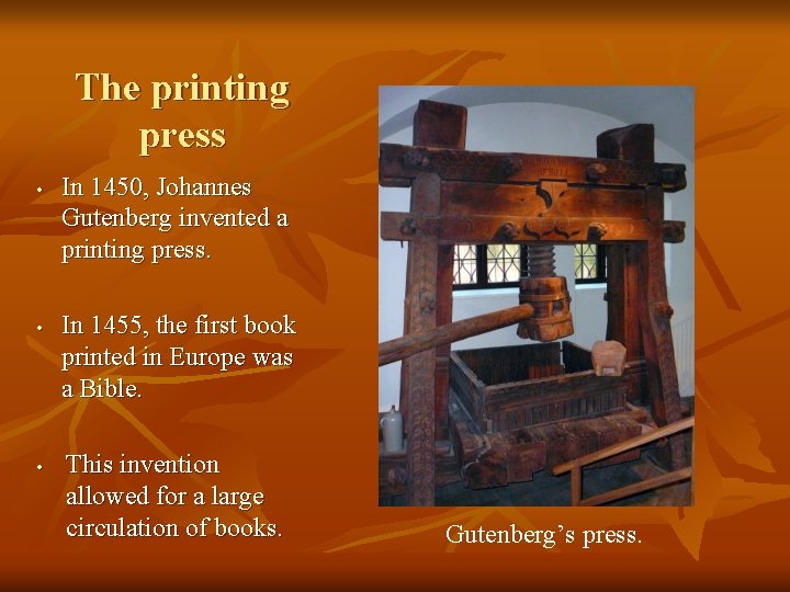 The printing press • • • In 1450, Johannes Gutenberg invented a printing press.