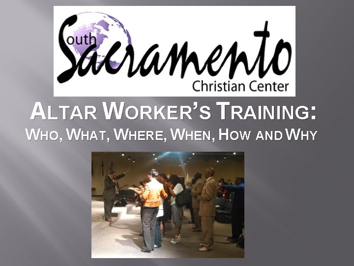 ALTAR WORKER’S TRAINING: WHO, WHAT, WHERE, WHEN, HOW AND WHY 