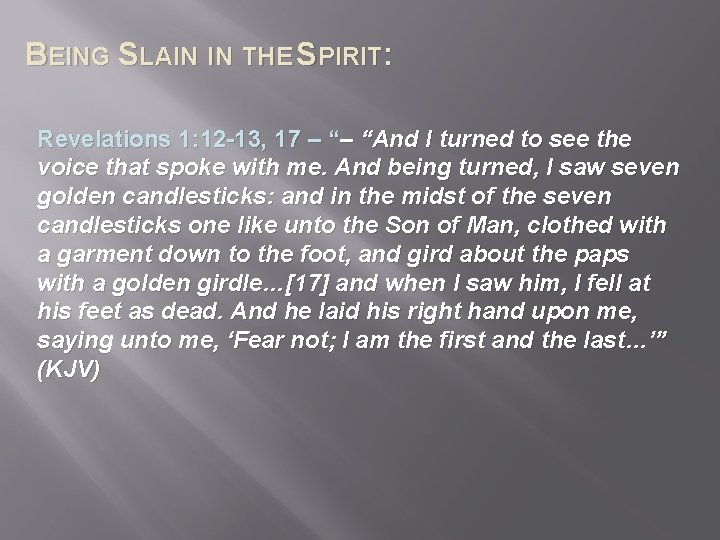 BEING SLAIN IN THE SPIRIT: Revelations 1: 12 -13, 17 – “– “And I
