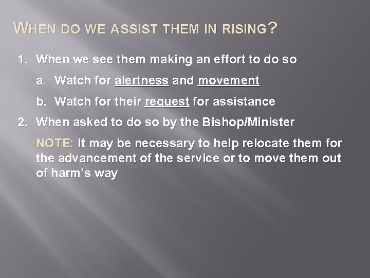 WHEN DO WE ASSIST THEM IN RISING? 1. When we see them making an