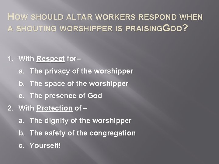 HOW SHOULD ALTAR WORKERS RESPOND WHEN A SHOUTING WORSHIPPER IS PRAISINGGOD? 1. With Respect