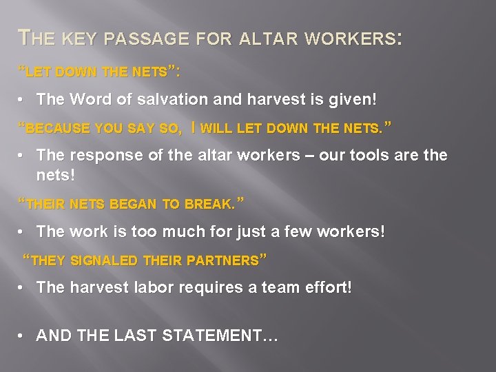 THE KEY PASSAGE FOR ALTAR WORKERS: “LET DOWN THE NETS”: • The Word of