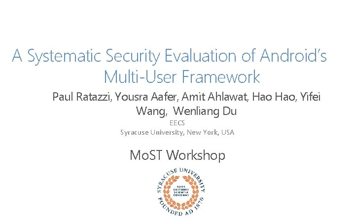 A Systematic Security Evaluation of Android’s Multi-User Framework Paul Ratazzi, Yousra Aafer, Amit Ahlawat,