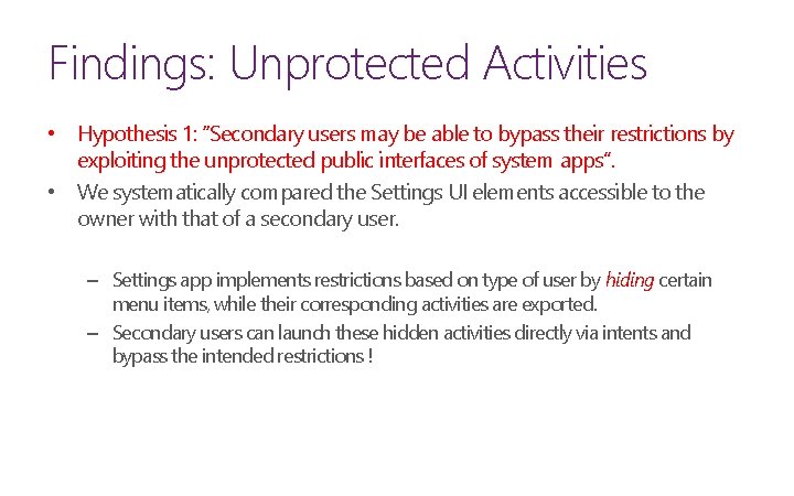 Findings: Unprotected Activities • Hypothesis 1: “Secondary users may be able to bypass their