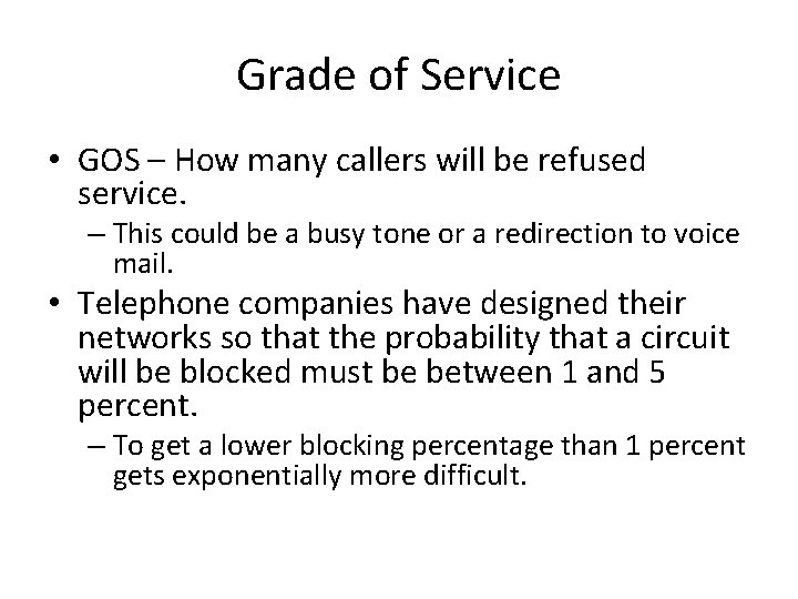 Grade of Service • GOS – How many callers will be refused service. –