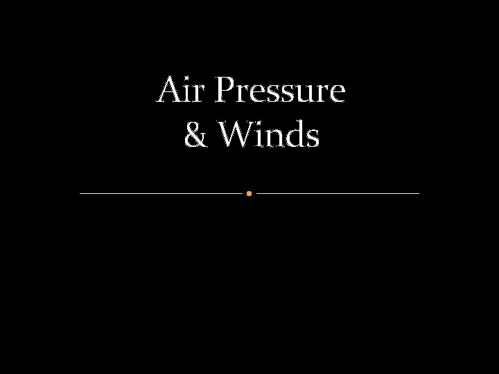 Air Pressure & Winds 