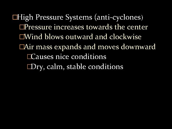 �High Pressure Systems (anti-cyclones) �Pressure increases towards the center �Wind blows outward and clockwise
