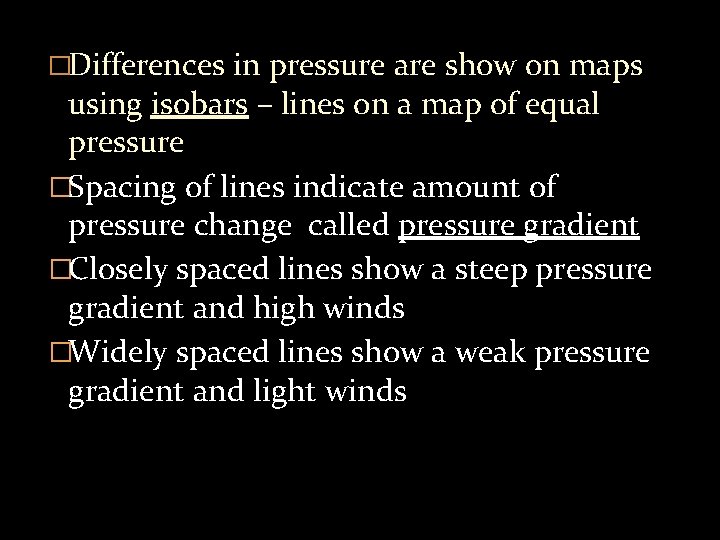 �Differences in pressure are show on maps using isobars – lines on a map