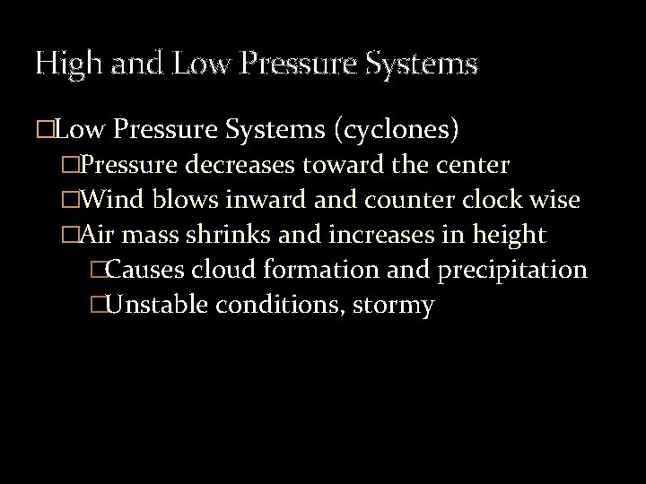 High and Low Pressure Systems �Low Pressure Systems (cyclones) �Pressure decreases toward the center