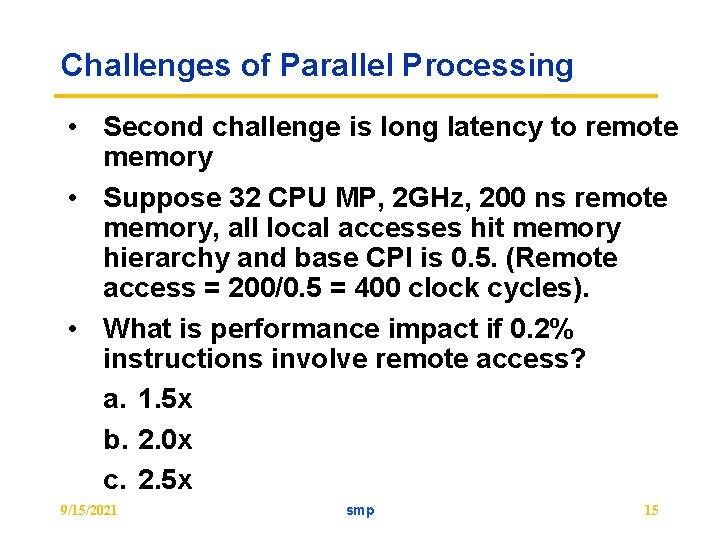 Challenges of Parallel Processing • Second challenge is long latency to remote memory •