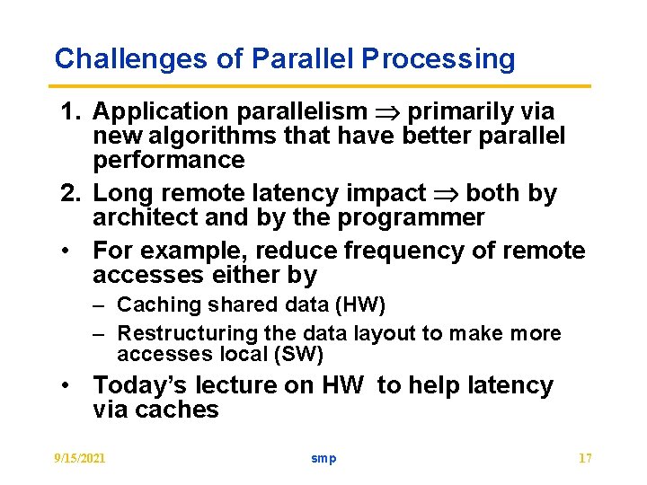 Challenges of Parallel Processing 1. Application parallelism primarily via new algorithms that have better