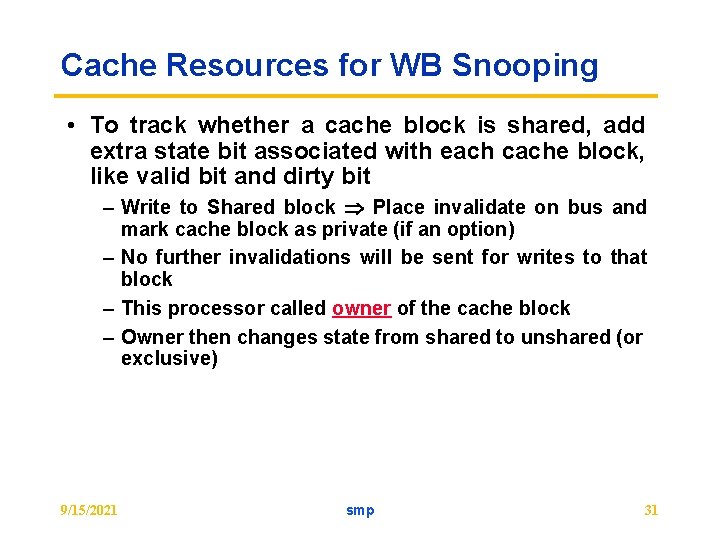 Cache Resources for WB Snooping • To track whether a cache block is shared,