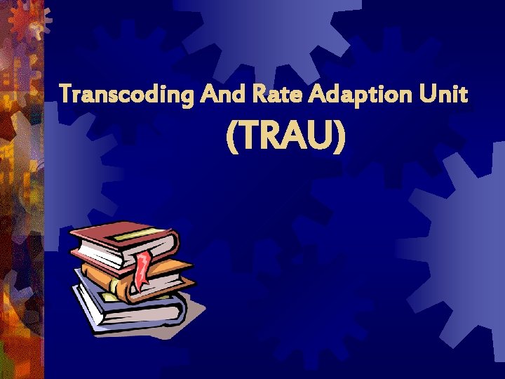 Transcoding And Rate Adaption Unit (TRAU) 