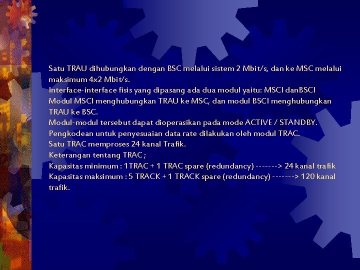 Satu TRAU dihubungkan dengan BSC melalui sistem 2 Mbit/s, dan ke MSC melalui maksimum