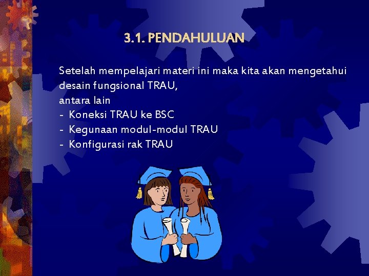 3. 1. PENDAHULUAN Setelah mempelajari materi ini maka kita akan mengetahui desain fungsional TRAU,