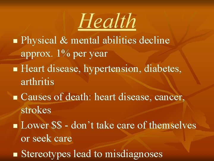 Health Physical & mental abilities decline approx. 1% per year n Heart disease, hypertension,