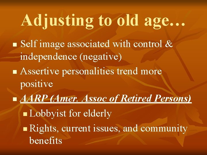 Adjusting to old age… Self image associated with control & independence (negative) n Assertive