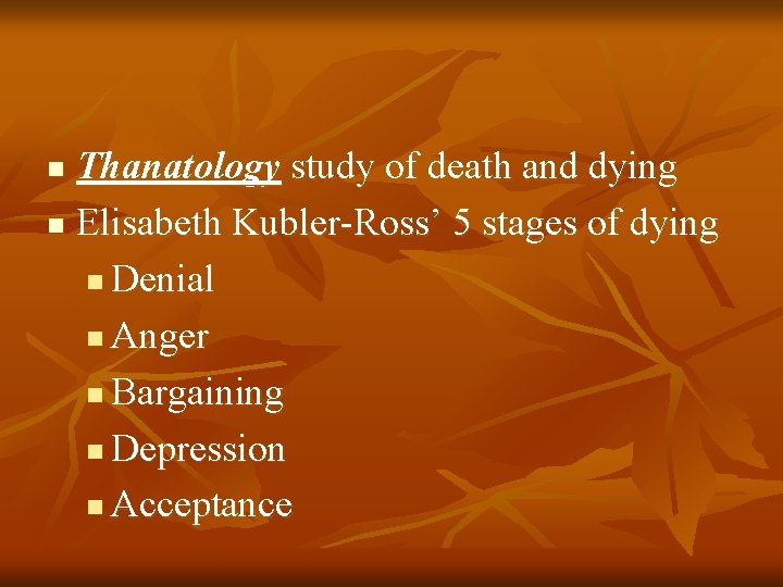 Thanatology study of death and dying n Elisabeth Kubler-Ross’ 5 stages of dying n