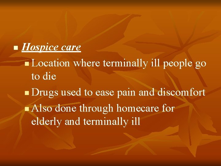 n Hospice care n Location where terminally ill people go to die n Drugs