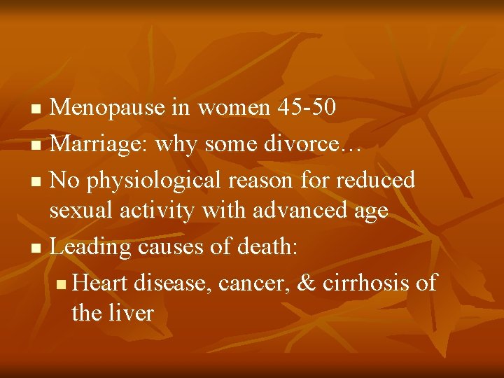 Menopause in women 45 -50 n Marriage: why some divorce… n No physiological reason