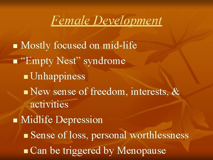 Female Development Mostly focused on mid-life n “Empty Nest” syndrome n Unhappiness n New