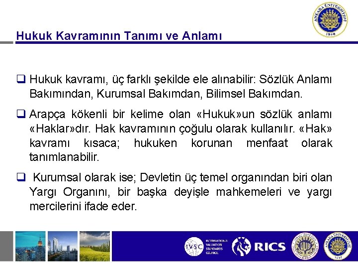 Hukuk Kavramının Tanımı ve Anlamı q Hukuk kavramı, üç farklı şekilde ele alınabilir: Sözlük