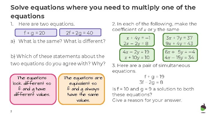 Solve equations where you need to multiply one of the equations 1. Here are