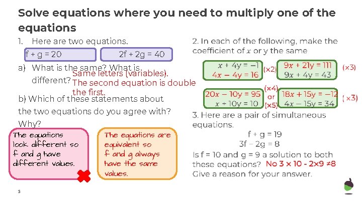 Solve equations where you need to multiply one of the equations 1. Here are