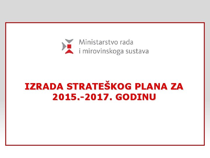 IZRADA STRATEŠKOG PLANA ZA 2015. -2017. GODINU 