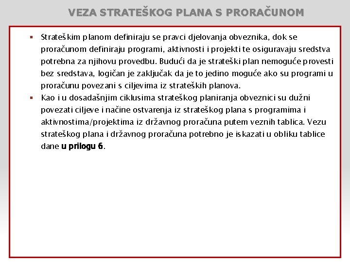 VEZA STRATEŠKOG PLANA S PRORAČUNOM § Strateškim planom definiraju se pravci djelovanja obveznika, dok