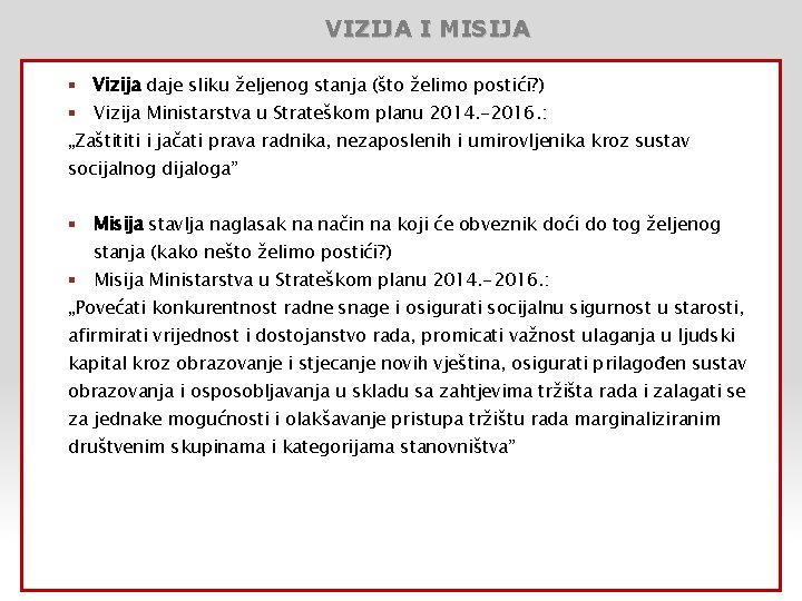 VIZIJA I MISIJA § Vizija daje sliku željenog stanja (što želimo postići? ) §