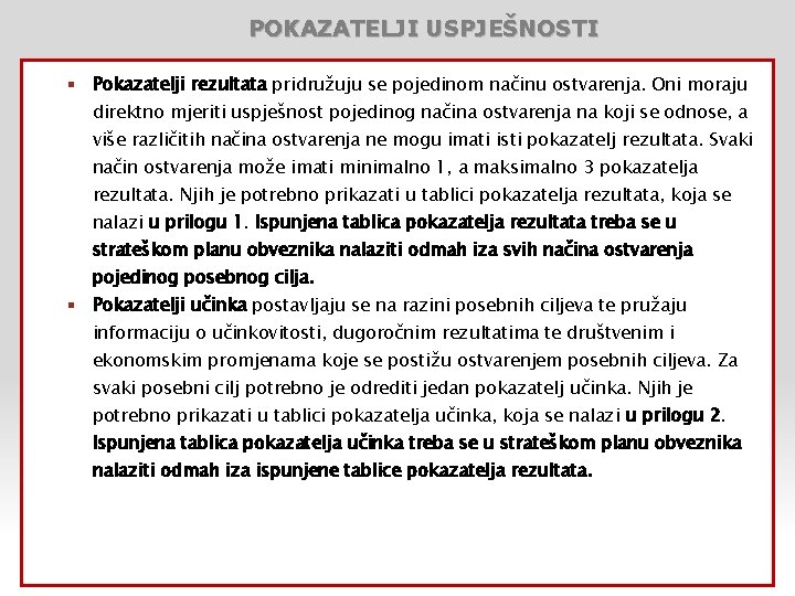 POKAZATELJI USPJEŠNOSTI § Pokazatelji rezultata pridružuju se pojedinom načinu ostvarenja. Oni moraju direktno mjeriti