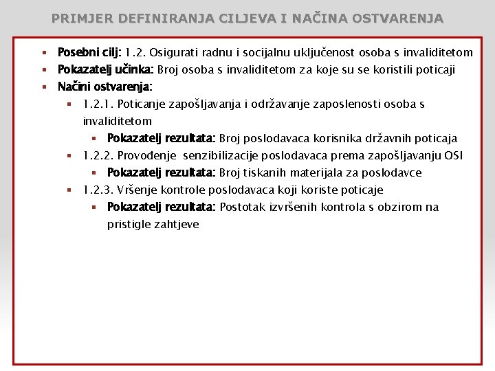 PRIMJER DEFINIRANJA CILJEVA I NAČINA OSTVARENJA § Posebni cilj: 1. 2. Osigurati radnu i