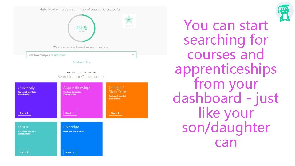 You can start searching for courses and apprenticeships from your dashboard - just like