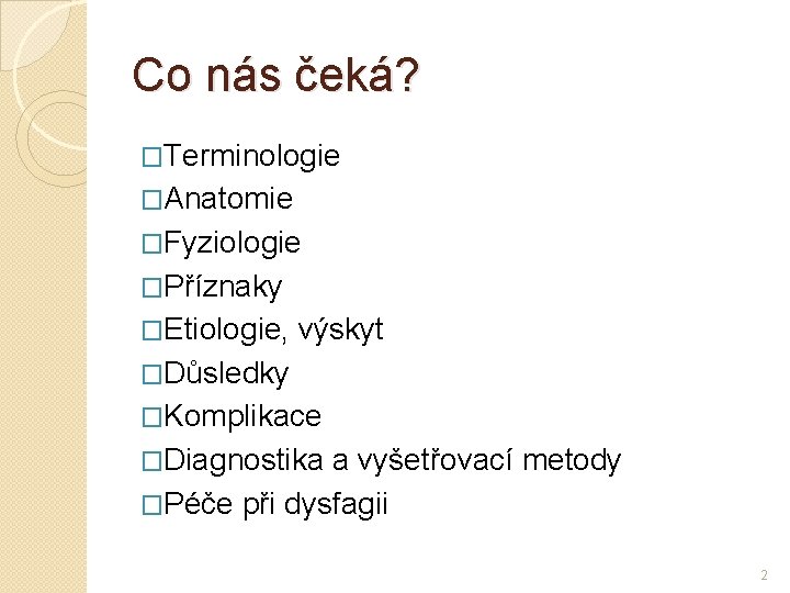 Co nás čeká? �Terminologie �Anatomie �Fyziologie �Příznaky �Etiologie, výskyt �Důsledky �Komplikace �Diagnostika a vyšetřovací