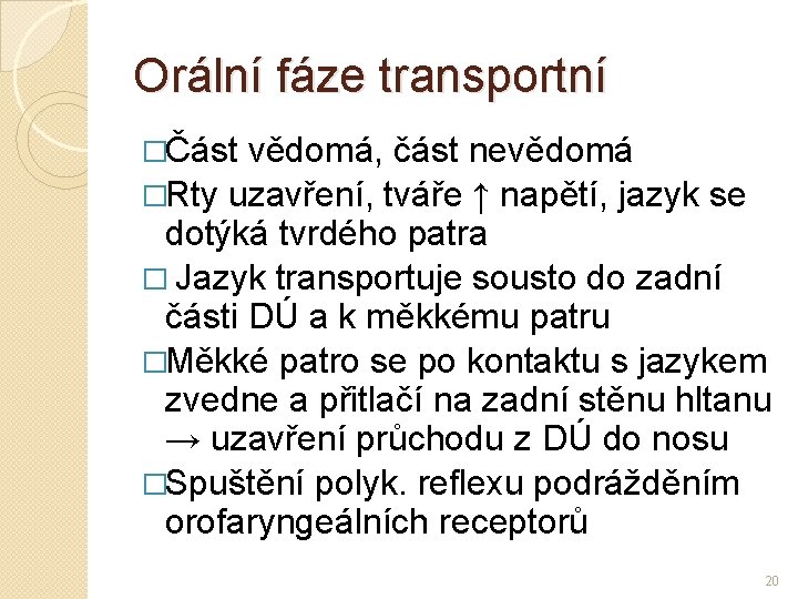 Orální fáze transportní �Část vědomá, část nevědomá �Rty uzavření, tváře ↑ napětí, jazyk se