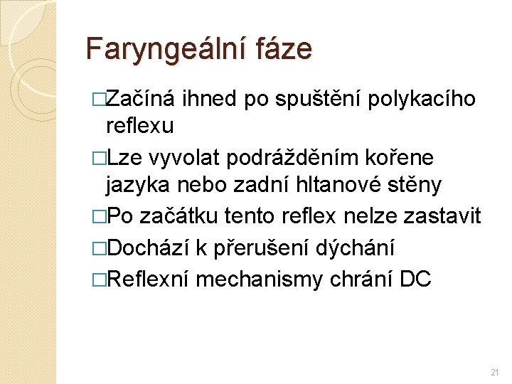 Faryngeální fáze �Začíná ihned po spuštění polykacího reflexu �Lze vyvolat podrážděním kořene jazyka nebo Faryngeální fáze �Začíná ihned po spuštění polykacího reflexu �Lze vyvolat podrážděním kořene jazyka nebo