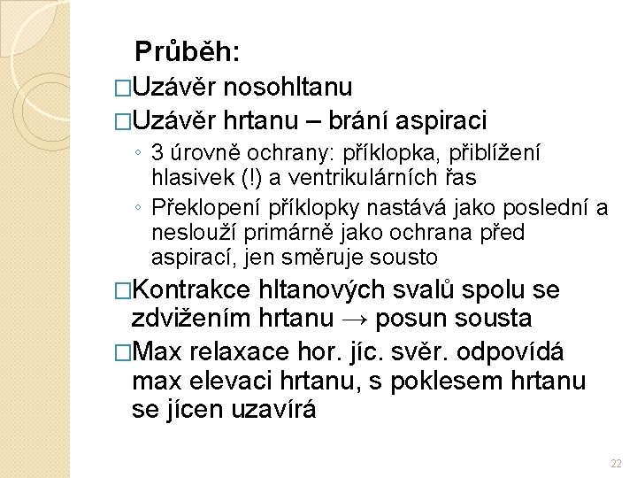 Průběh: �Uzávěr nosohltanu �Uzávěr hrtanu – brání aspiraci ◦ 3 úrovně ochrany: příklopka, přiblížení