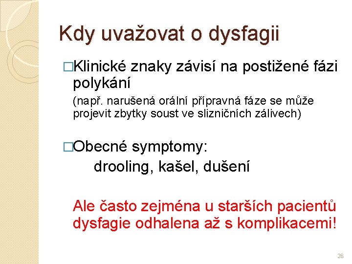 Kdy uvažovat o dysfagii �Klinické znaky závisí na postižené fázi polykání (např. narušená orální