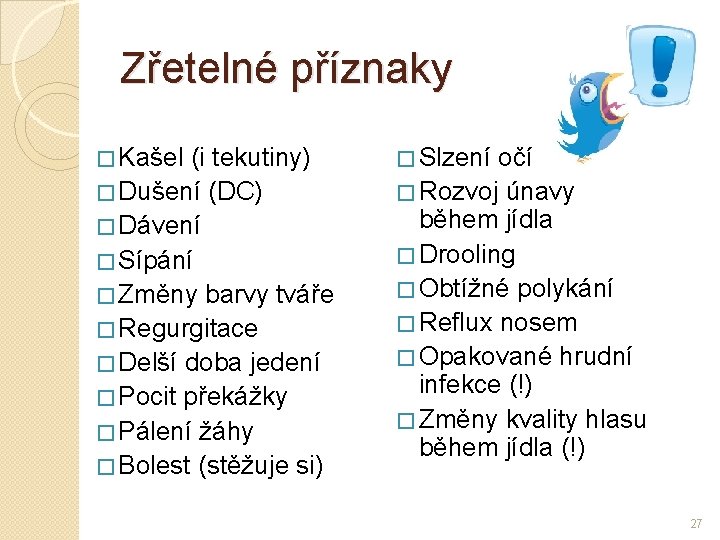 Zřetelné příznaky � Kašel (i tekutiny) � Dušení (DC) � Dávení � Sípání � Zřetelné příznaky � Kašel (i tekutiny) � Dušení (DC) � Dávení � Sípání �