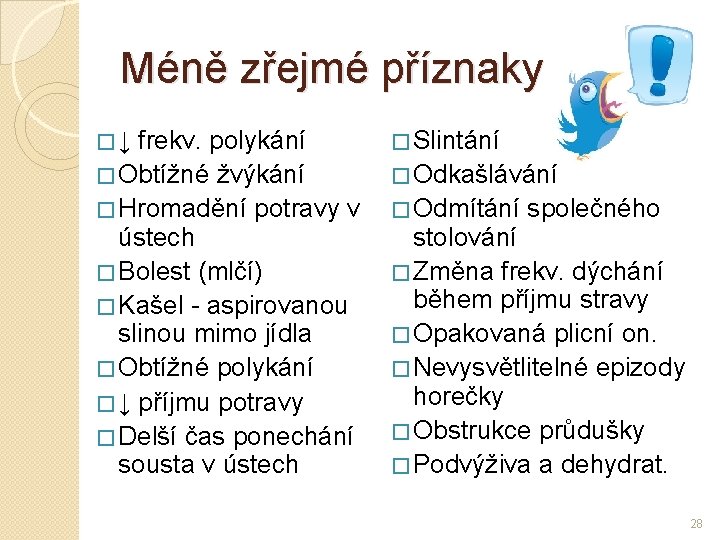 Méně zřejmé příznaky �↓ frekv. polykání � Obtížné žvýkání � Hromadění potravy v ústech