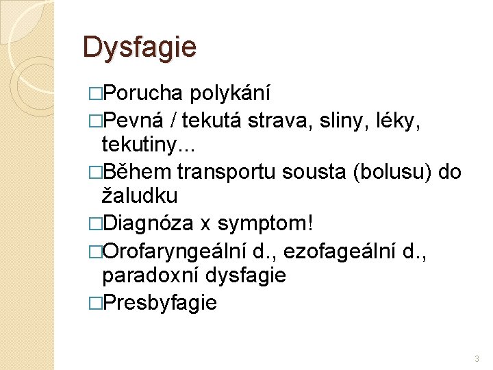 Dysfagie �Porucha polykání �Pevná / tekutá strava, sliny, léky, tekutiny. . . �Během transportu
