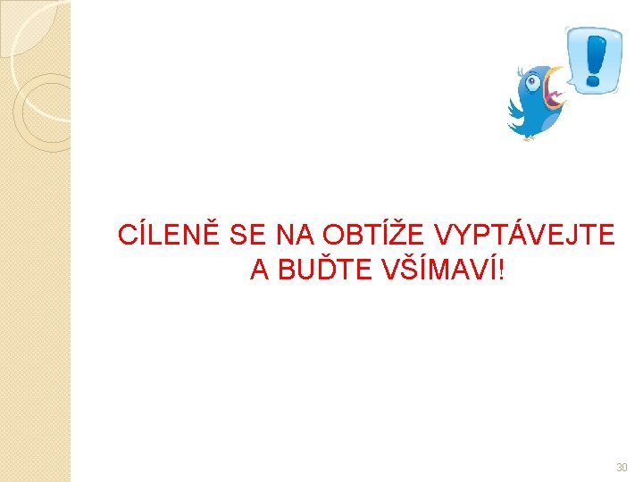 CÍLENĚ SE NA OBTÍŽE VYPTÁVEJTE A BUĎTE VŠÍMAVÍ! 30 