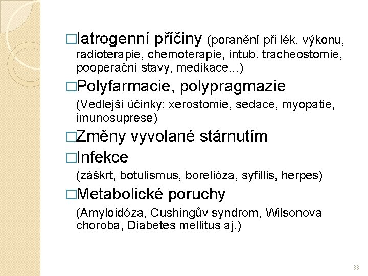 �Iatrogenní příčiny (poranění při lék. výkonu, radioterapie, chemoterapie, intub. tracheostomie, pooperační stavy, medikace. .