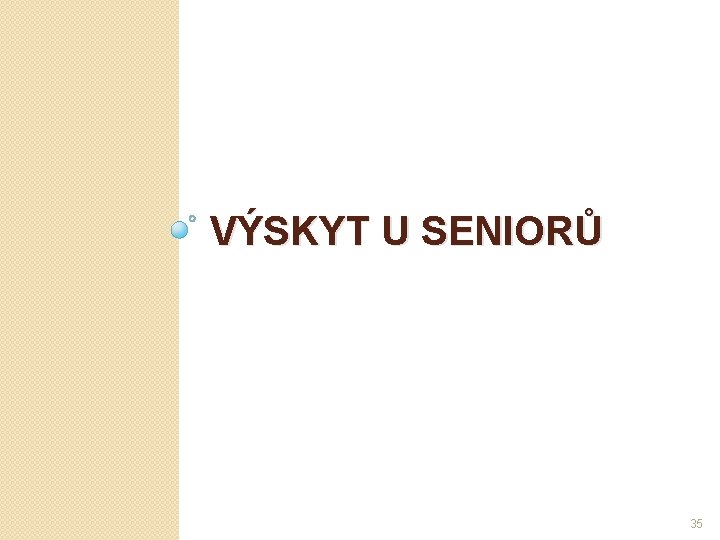 VÝSKYT U SENIORŮ 35 