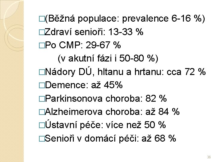 �(Běžná populace: prevalence 6 -16 %) �Zdraví senioři: 13 -33 % �Po CMP: 29