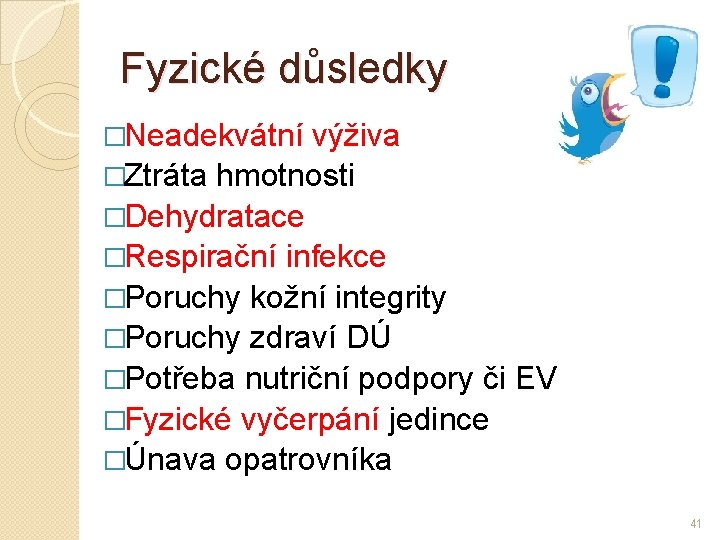 Fyzické důsledky �Neadekvátní výživa �Ztráta hmotnosti �Dehydratace �Respirační infekce �Poruchy kožní integrity �Poruchy zdraví