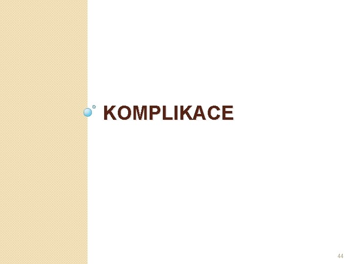 KOMPLIKACE 44 